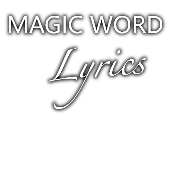 「MAGIC WORD」Lyrics Commentary